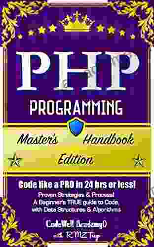 PHP: Programming Master S Handbook: A TRUE Beginner S Guide Problem Solving Code Data Science Data Structures Algorithms (Code Like A PRO In 24 R Programming IOS Development)