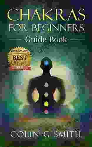 Chakras For Beginners Guide Book: How To Master Chakra Meditation Chakra Healing Chakra Balancing (Including Yoga Techniques To Strengthen Your Life Force Energy Aura)