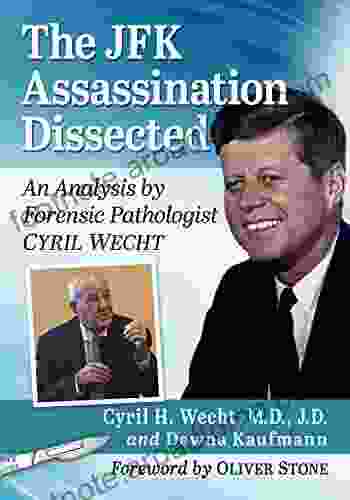 The JFK Assassination Dissected: An Analysis By Forensic Pathologist Cyril Wecht