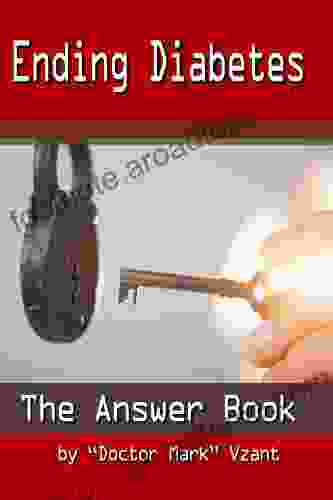 Ending Diabetes The Answer Book: My Findings For Control Of Type II (How Reverse Type 2 Diabetes And Coping With Type 2 Diabetes 1)