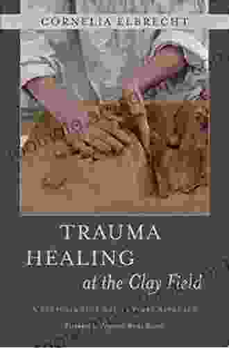 Trauma Healing At The Clay Field: A Sensorimotor Art Therapy Approach