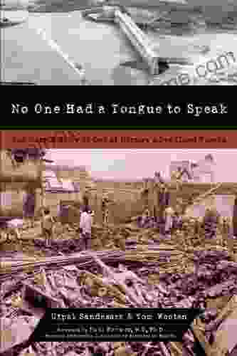 No One Had A Tongue To Speak: The Untold Story Of One Of History S Deadliest Floods