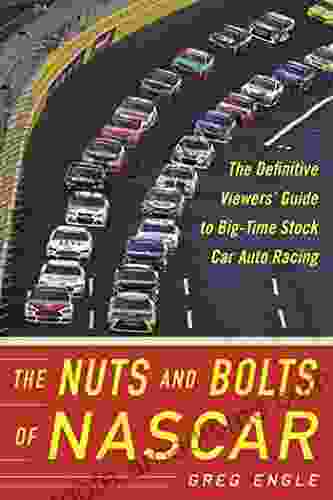 The Nuts And Bolts Of NASCAR: The Definitive Viewers Guide To Big Time Stock Car Auto Racing