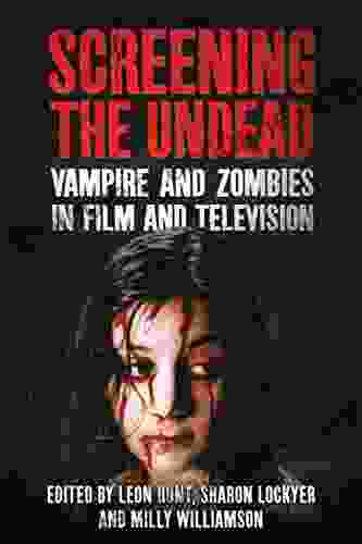 Screening The Undead: Vampires And Zombies In Film And Television