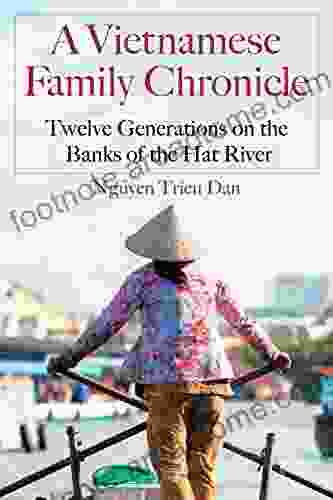 A Vietnamese Family Chronicle: Twelve Generations On The Banks Of The Hat River