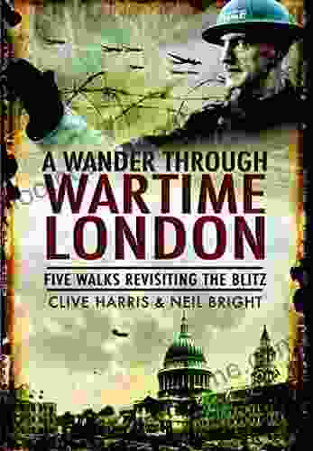 A Wander Through Wartime London: Five Walks Revisiting the Blitz