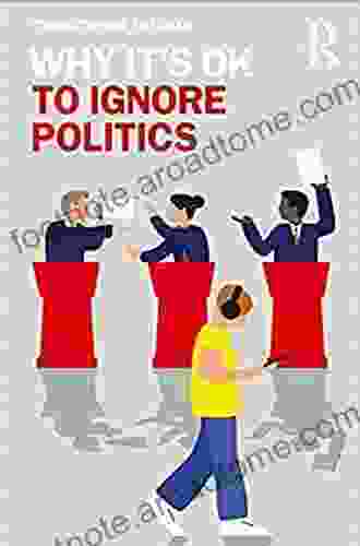 Why It S OK To Ignore Politics