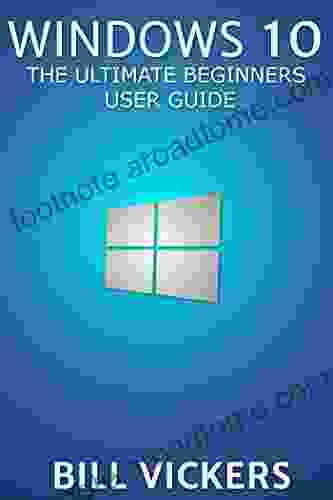 Windows 10: The Ultimate Beginners User Guide