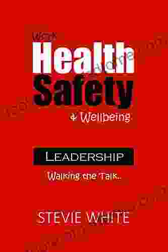 Work Health Safety Wellbeing Leadership: Walking The Talk