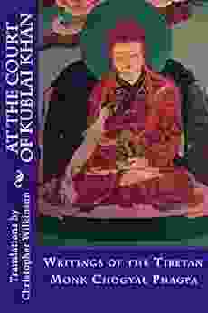 At The Court Of Kublai Khan: Writings Of The Tibetan Monk Chogyal Phagpa