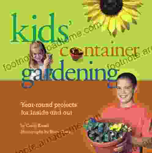 Kids Container Gardening: Year Round Projects For Inside And Out