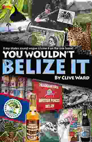 You Wouldn T Belize It Clive Ward