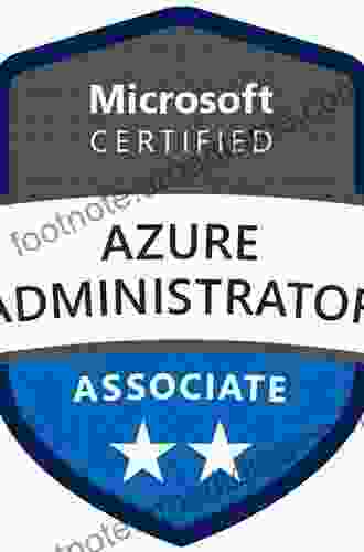 Microsoft Azure Administrator Exam Guide AZ 103: Your In Depth Certification Guide In Becoming Microsoft Certified Azure Administrator Associate