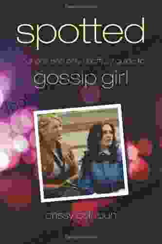 Spotted: Your One And Only Unofficial Guide To Gossip Girl