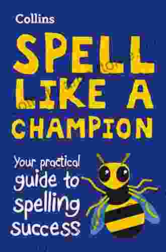 Spell Like A Champion: Your Practical Guide To Spelling Success